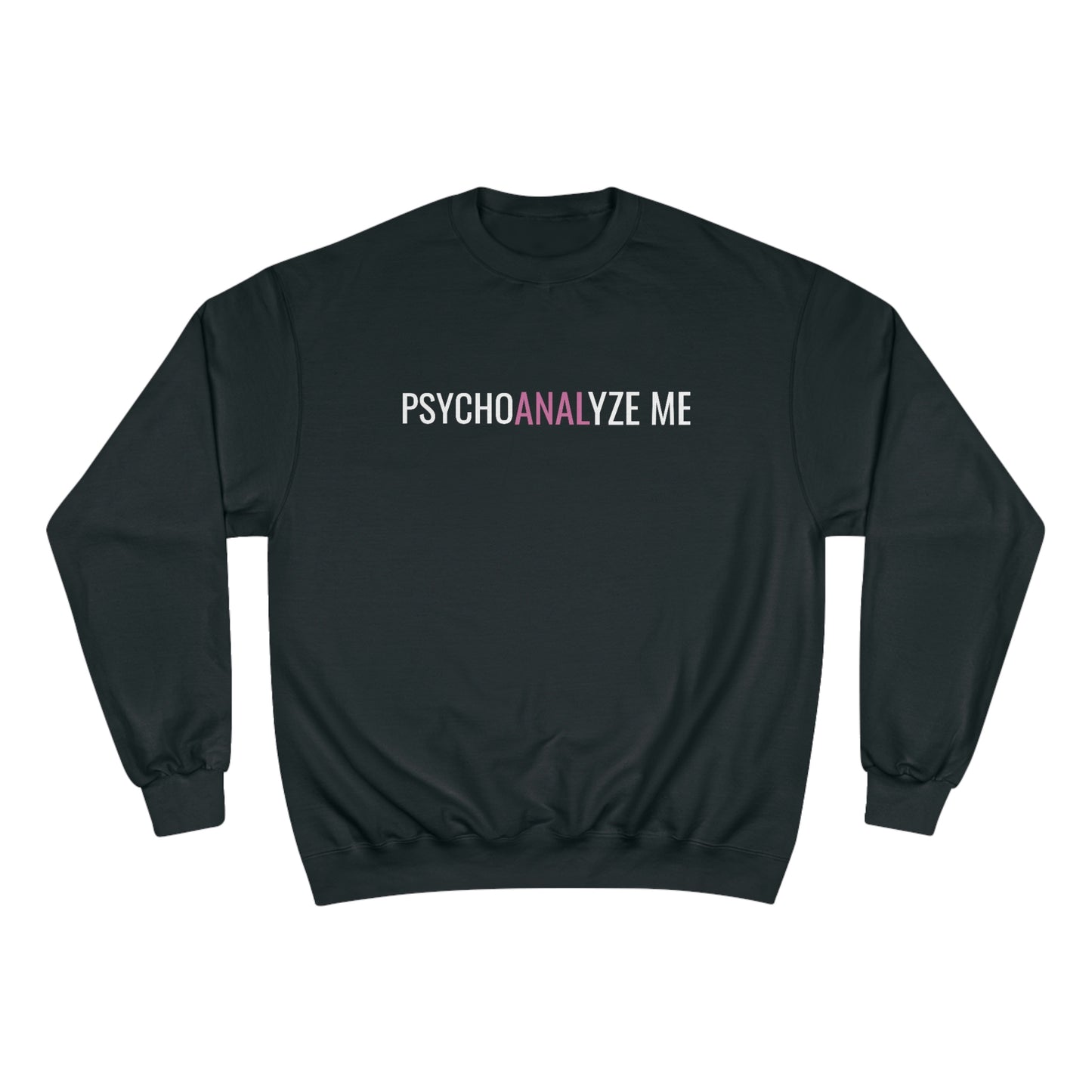 PsychoANALyze Me Champion Crewneck