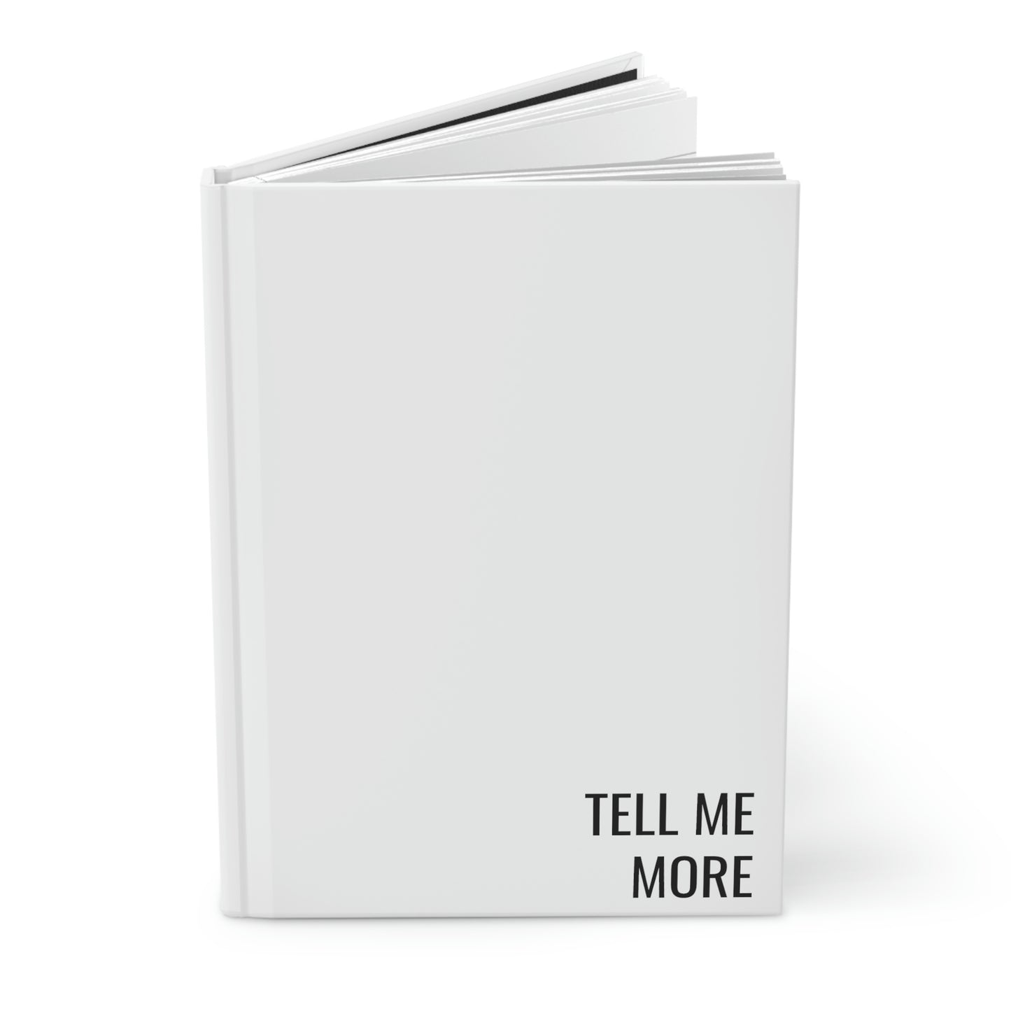 Tell Me More Hardcover Journal